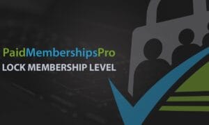 Paid Memberships Pro - Lock Membership Level